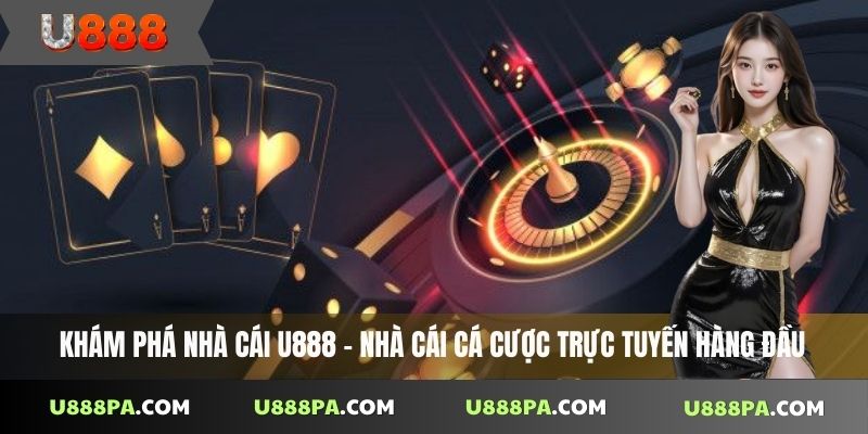 Khám phá nhà cái U888 – nhà cái cá cược trực tuyến hàng đầu